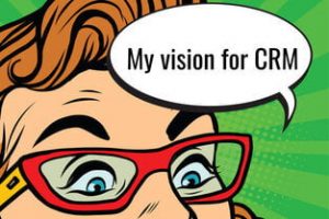 Getting a vision for your CRM